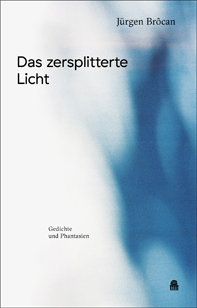 J&uuml;rgen Br&ocirc;can: Das zersplitterte Licht